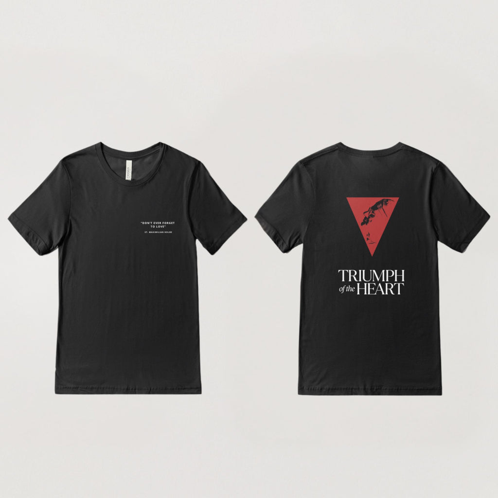“Don't Ever Forget to Love” – Triumph of the Heart St. Maximilian Kolbe T-Shirt